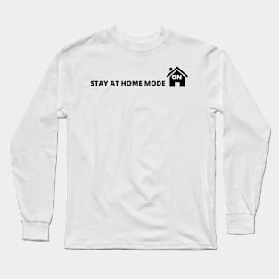 STAY AT HOME MODE Long Sleeve T-Shirt